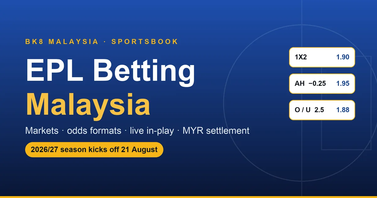 EPL betting at BK8 Malaysia — Premier League markets, odds formats and MYR settlement explained